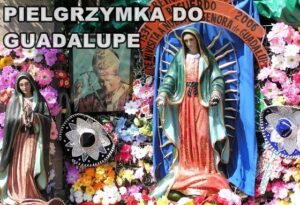 W dn. 6 – 17 lutego pielgrzymujemy duchowo do Meksyku